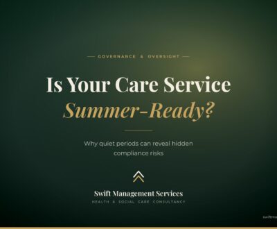 Is Your Care Service Summer-Ready? Why Quiet Periods Can Reveal Hidden Compliance Risks
